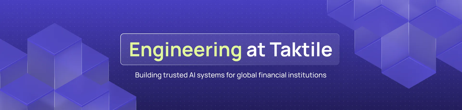 Engineering at Taktile — Building trusted AI systems for global financial institutions